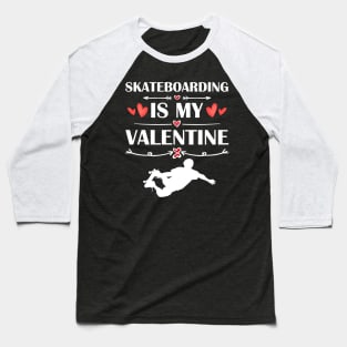 Skateboarding Is My Valentine T-Shirt Funny Humor Fans Baseball T-Shirt